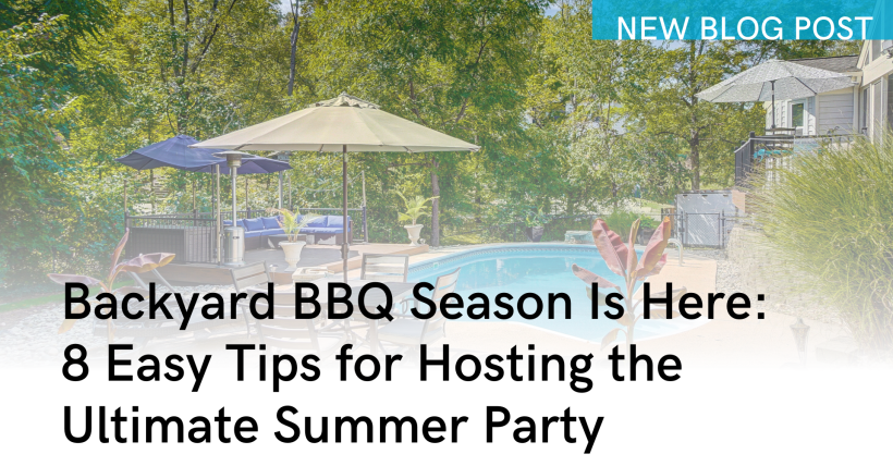 Backyard BBQ Season Is Here: 8 Easy Tips for Hosting the Ultimate Summer Party
